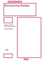 STRUCTURING DESIGN: GRAPHIC GRIDS IN THEORY AND PRACTICE