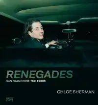 CHLOE SHERMAN: RENEGADES. SAN FRANCISCO: THE 1990S