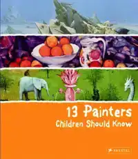 13 PAINTERS CHILDREN SHOULD KNOW