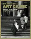 ATLAS OF ART CRIME: THEFTS, VANDALISM, AND FORGERIES