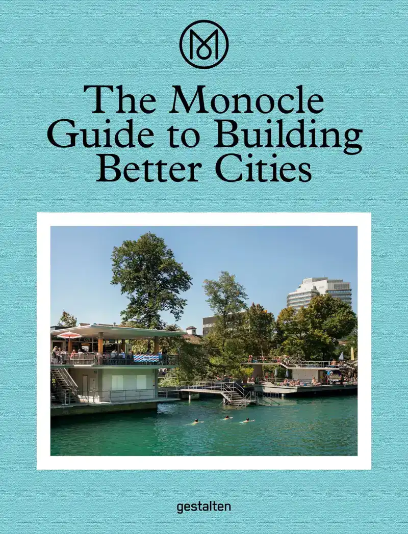 THE MONOCLE GUIDE TO BUILDING BETTER CITIES