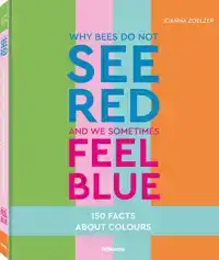 WHY BEES DO NOT SEE RED AND WE SOMETIMES FEEL BLUE