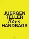 JUERGEN TELLER: MORE HANDBAGS