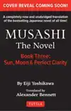 Musashi: Book Three - Moon, Sun & Perfect Clarity- The Novel