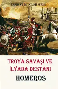 TROYA SAVASI VE ILYADA DESTANI