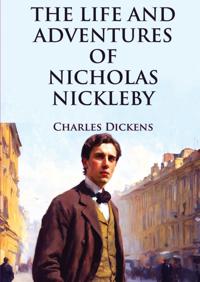 THE LIFE AND ADVENTURES OF NICHOLAS NICKLEBY