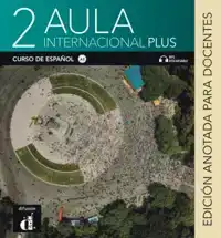 AULA INTERNACIONAL PLUS 2 - EDICION ANOTADA PARA DOCENTES