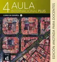 AULA INTERNACIONAL PLUS 4 - EDICION ANOTADA PARA DOCENTES