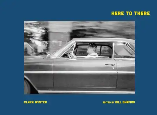 CLARK WINTER: HERE TO THERE