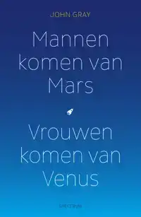 MANNEN KOMEN VAN MARS, VROUWEN KOMEN VAN VENUS