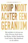KRUIP NOOIT ACHTER EEN GERANIUM