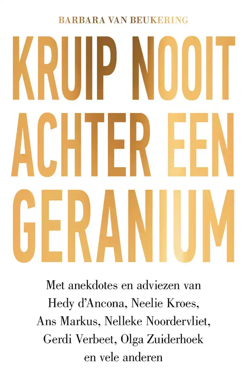 KRUIP NOOIT ACHTER EEN GERANIUM
