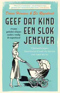 GEEF DAT KIND EEN SLOK JENEVER - 70 JAAR GELEDEN SLIEPEN OUD