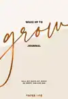 WAKE UP TO GROW JOURNAL