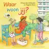 WAAR WOON JIJ?