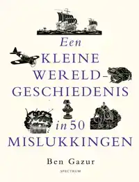 EEN KLEINE WERELDGESCHIEDENIS IN 50 MISLUKKINGEN