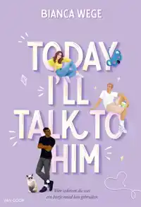 TODAY I'LL TALK TO HIM