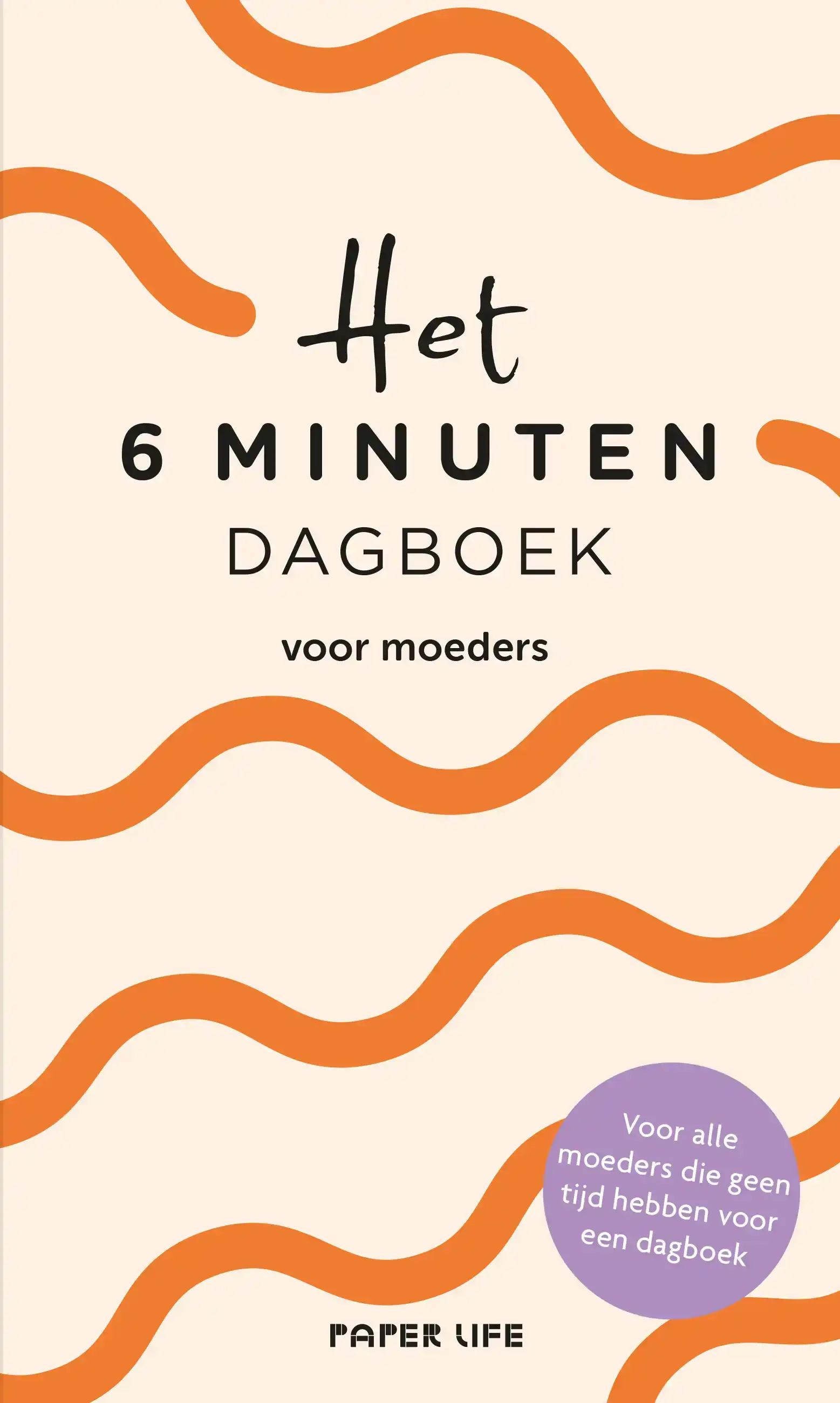 HET 6 MINUTEN DAGBOEK VOOR MOEDERS