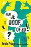 BEN JE DOOF, OF ZO!?