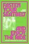 FASTEN YOUR SEATBELT AND ENJOY THE RIDE