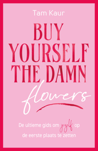 BUY YOURSELF THE DAMN FLOWERS