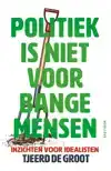 POLITIEK IS NIET VOOR BANGE MENSEN