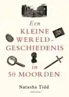 EEN KLEINE WERELDGESCHIEDENIS IN 50 MOORDEN