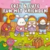 COZY & CUTE FUN MET VRIENDEN