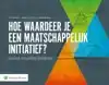 HOE WAARDEER JE MAATSCHAPPELIJK INITIATIEF?