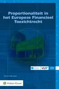 PROPORTIONALITEIT IN HET EUROPESE FINANCIEEL TOEZICHTRECHT