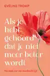 ALS JE HEBT GEHOORD DAT JE NIET MEER BETER WORDT