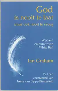 GOD IS NOOIT TE LAAT! (MAAR OOK NOOIT TE VROEG)