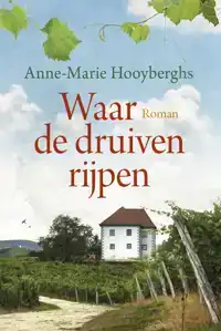 WAAR DE DRUIVEN RIJPEN