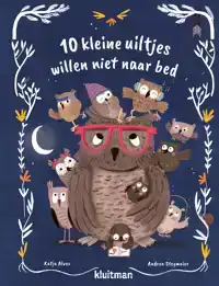 10 KLEINE UILTJES WILLEN NIET NAAR BED