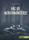 PAS OP, MENSENMONSTERS!