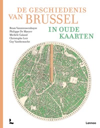 DE GESCHIEDENIS VAN BRUSSEL IN OUDE KAARTEN