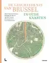 DE GESCHIEDENIS VAN BRUSSEL IN OUDE KAARTEN
