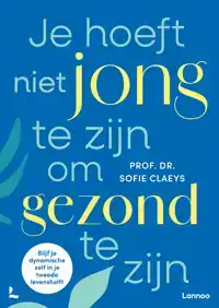 JE HOEFT NIET JONG TE ZIJN OM GEZOND TE ZIJN