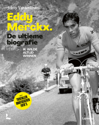 EDDY MERCKX. DE ULTIEME BIOGRAFIE