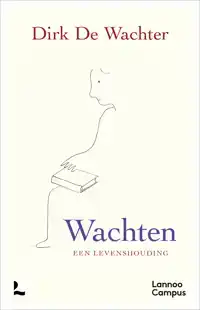 WACHTEN, EEN LEVENSHOUDING