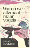 WAREN WE ALLEMAAL MAAR VOGELS