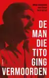 DE MAN DIE TITO GING VERMOORDEN