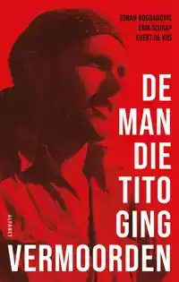 DE MAN DIE TITO GING VERMOORDEN