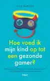 HOE VOED IK MIJN KIND OP TOT EEN GEZONDE GAMER?