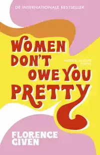 WOMEN DON'T OWE YOU PRETTY - NEDERLANDSE EDITIE