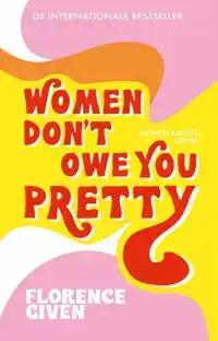 WOMEN DON'T OWE YOU PRETTY - NEDERLANDSE EDITIE