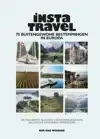 INSTA TRAVEL - 75 BUITENGEWONE BESTEMMINGEN IN EUROPA