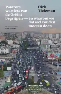 WAAROM WE NIETS VAN DE ORIENT BEGRIJPEN EN WAAROM WE DAT WEL