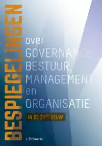 BESPIEGELINGEN OVER GOVERNANCE, BESTUUR, MANAGEMENT EN ORGAN