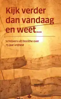 KIJK VERDER DAN VANDAAG EN WEET...